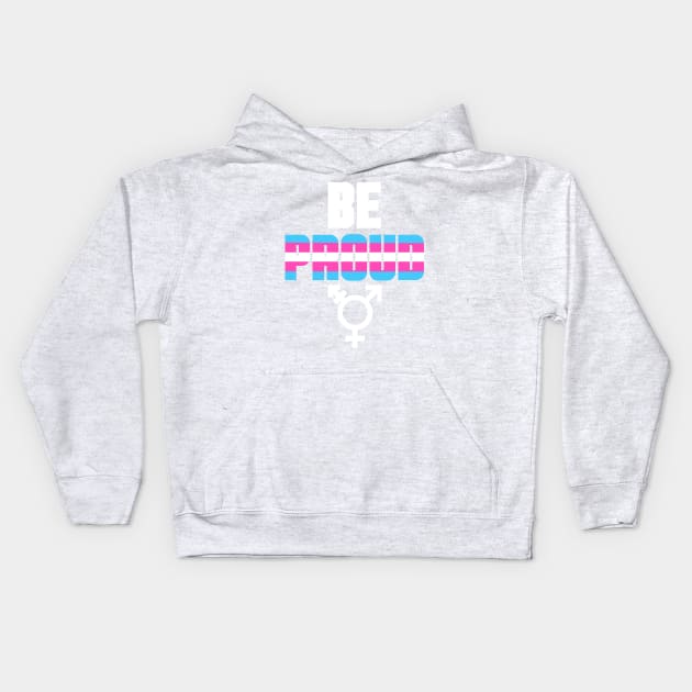 Be Proud To Be Transgender Kids Hoodie by ArtIzMuzikForTheEyez